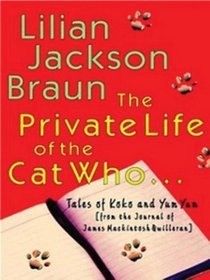 The Private Life of the Cat Who...: Tales of Koko and Yum Yum from the Journal of James Macintosh Quilleran (Thorndike Press Large Print Basic Series)