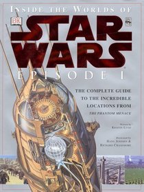 Inside the Worlds of Star Wars, Episode I - The Phantom Menace: The Complete Guide to the Incredible Locations