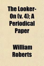 The Looker-On (v. 4); A Periodical Paper