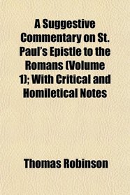 A Suggestive Commentary on St. Paul's Epistle to the Romans (Volume 1); With Critical and Homiletical Notes
