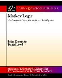 Markov Logic: An Interface Layer for Artificial Intelligence (Synthesis Lectures on Artificial Intelligence and Machine Learning)