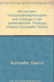 Akt und sein: Transzendentalphilosophie und Ontologie in der systematischen Theologie (Dietrich Bonhoeffer Werke) (German Edition)