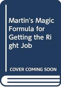 Martin's Magic formula for getting the right job