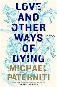 Love and Other Ways of Dying: Essays