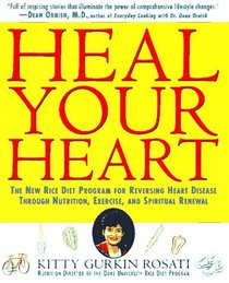 Heal Your Heart : The New Rice Diet Program for Reversing Heart Disease Through Nutrition, Exercise, and Spiritual Renewal