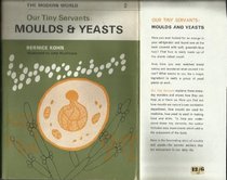 Our Tiny Servants: Moulds and Yeast (Modern World S.)