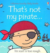 That's Not My Pirate...His Scarf is Too Rough (Usborne Touchy-Feely)