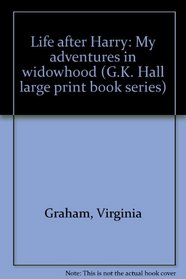 Life after Harry: My adventures in widowhood (G.K. Hall large print book series)