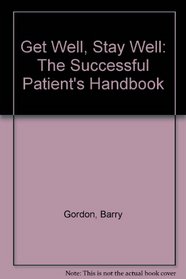 Get Well, Stay Well: The Successful Patient's Handbook