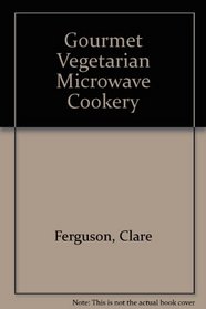 Gourmet Vegetarian Microwave Cookery