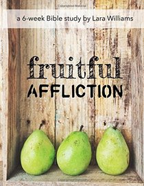 Fruitful Affliction: Truths Gleaned from the Life of Joseph