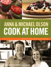 Anna and Michael Olson Cook at Home: Recipes for Everyday and Every Occasion