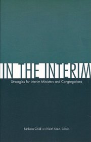 In the Interim: Strategies for Interim Ministers and Congregations