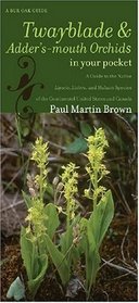 Twayblades and Adder's-mouth Orchids in Your Pocket: A Guide to the Native Liparis, Listera, and Malaxis Species of the Continental United States and Canada (Bur Oak Guide)