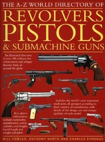 The A-Z World Directory of Revolvers, Pistols & Submachine Guns