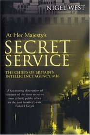 At Her Majesty's Secret Service: The Chiefs of Britain's Intelligence Agency, M16