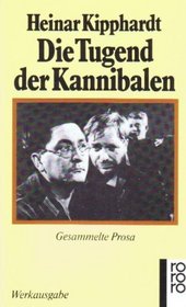 Die Tugend der Kannibalen: Gesammelte Prosa (Gesammelte Werke in Einzelausgaben / Heinar Kipphardt) (German Edition)