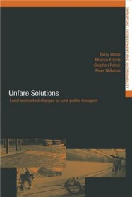 Unfare Solutions: Local Earmarked Charges to Fund Public Transport (Transport, Development and Sustainability)