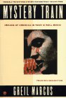 Mystery Train: Images of American in Rock 'N' Roll Music; Third Revised Edition