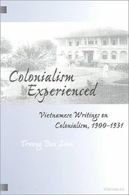 Colonialism Experienced : Vietnamese Writings on Colonialism, 1900-1931