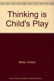 Thinking Is Child's Play.