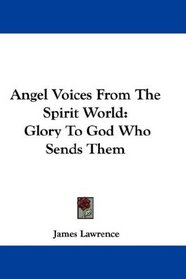 Angel Voices From The Spirit World: Glory To God Who Sends Them