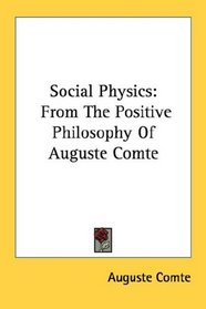 Social Physics: From The Positive Philosophy Of Auguste Comte