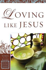 Loving Like Jesus (Women of the Word Bible Study)