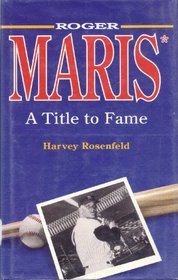 Roger Maris: A Title to Fame