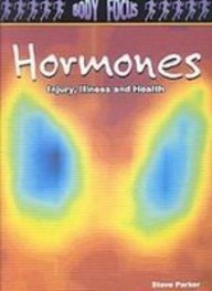 Hormones: Injury, Illness and Health (Body Focus: the Science of Health, Injury and Disease)