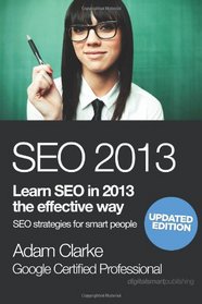seo 2013: Learn SEO in 2013 the effective way. Search engine optimization strategies for smart people.