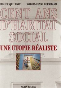 Cent ans d'habitat social: Une utopie realiste (French Edition)