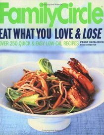 Family Circle Eat What You Love  Lose : Quick and Easy Diet Recipes from Our Test Kitchen