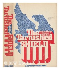 The tarnished shield;: A report on today's Army