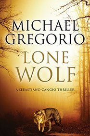 Lone Wolf: A Mafia thriller set in rural Italy (A Sebastiano Cangio Thriller)