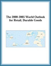 The 2000-2005 World Outlook for Retail, Durable Goods (Strategic Planning Series)