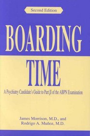 Boarding Time: A Psychiatry Candidate's Guide to Part II of the Abpn Examination