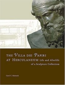 The Villa Dei Papiri At Herculaneum: Life and Afterlife of a Sculpture Collection