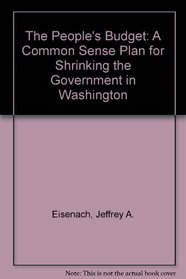 The People's Budget: A Common Sense Plan for Shrinking the Government in Washington