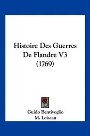 Histoire Des Guerres De Flandre V3 (1769) (French Edition)