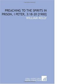 Preaching to the Spirits in Prison, I Peter, 3:18-20 [1900]