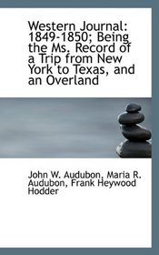 Western Journal: 1849-1850; Being the Ms. Record of a Trip from New York to Texas, and an Overland