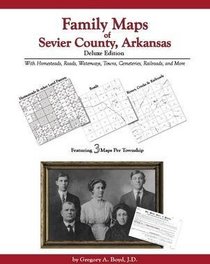 Family Maps of Sevier County, Arkansas, Deluxe Edition