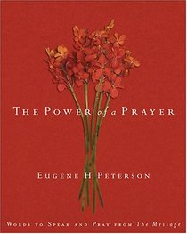 The Power Of A Prayer: Words To Speak And Pray From The Message