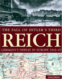 The Fall Of Hitler's Third Reich: Germany's Defeat In Europe 1943-45
