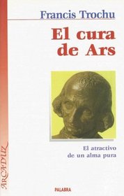 El Cura de Ars: El Atractivo de un Alma Pura (Arcaduz) (Spanish Edition)