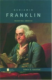 Benjamin Franklin: Inventing America (Oxford Portraits)