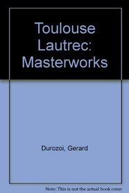 Masterworks: Toulouse Lautrec