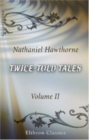 Twice-told Tales: Volume 2
