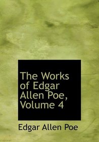 The Works of Edgar Allen Poe, Volume 4 (Large Print Edition)